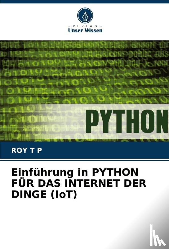 T P, Roy - Einführung in PYTHON FÜR DAS INTERNET DER DINGE (IoT)
