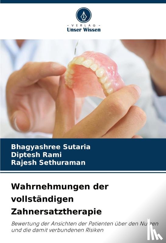 Sutaria, Bhagyashree, Rami, Diptesh, Sethuraman, Rajesh - Wahrnehmungen der vollständigen Zahnersatztherapie