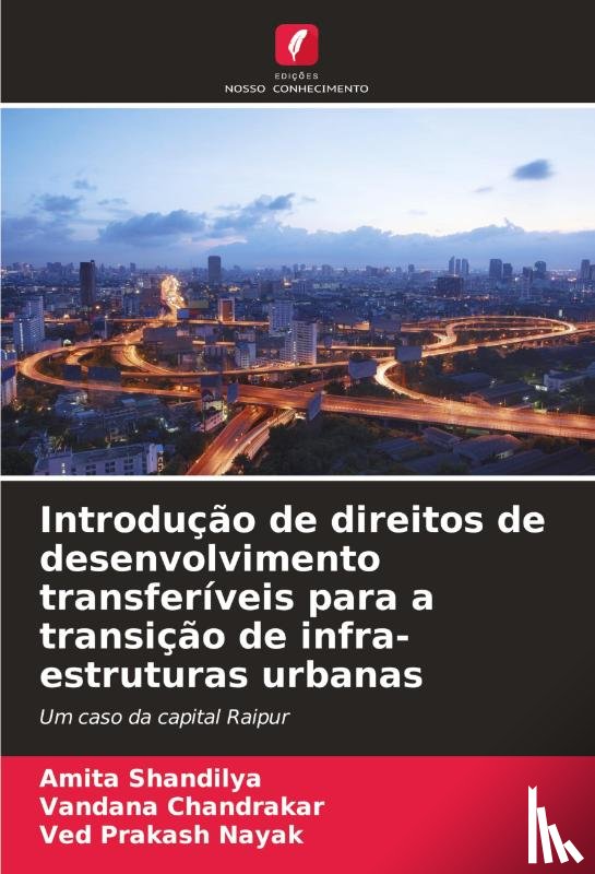Shandilya, Amita, Chandrakar, Vandana, Nayak, Ved Prakash - Introdução de direitos de desenvolvimento transferíveis para a transição de infra-estruturas urbanas