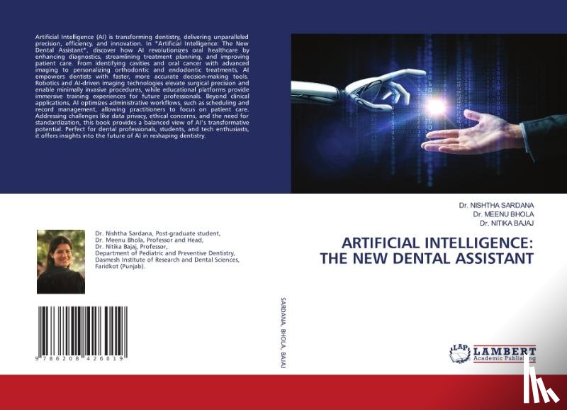 Sardana, Nishtha, Bhola, Meenu, Bajaj, Nitika - ARTIFICIAL INTELLIGENCE: THE NEW DENTAL ASSISTANT