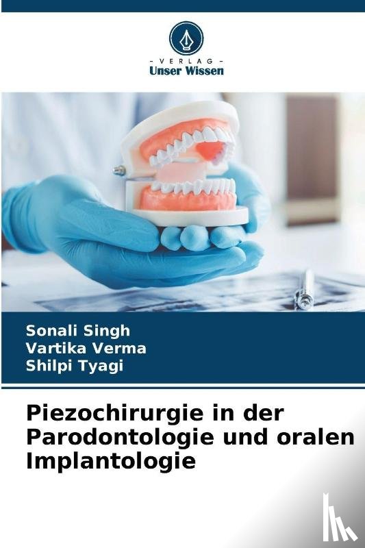 Singh, Sonali, Verma, Vartika, Tyagi, Shilpi - Piezochirurgie in der Parodontologie und oralen Implantologie