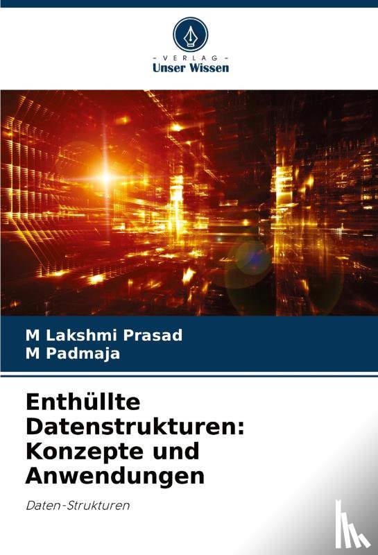 Prasad, M Lakshmi, Padmaja, M. - Enthüllte Datenstrukturen: Konzepte und Anwendungen