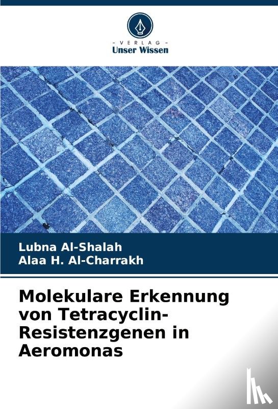 Al-Shalah, Lubna, H. Al-Charrakh, Alaa - Molekulare Erkennung von Tetracyclin-Resistenzgenen in Aeromonas