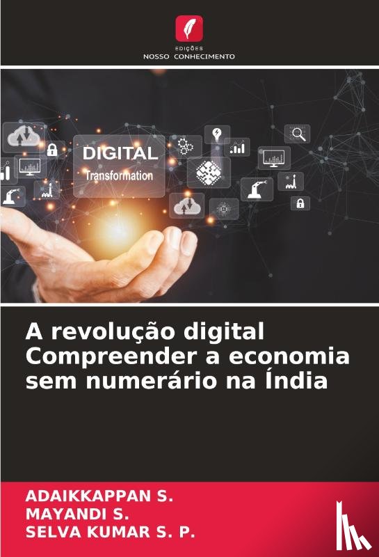 S., Adaikkappan, S., Mayandi, S. P., Selva Kumar - A revolução digital Compreender a economia sem numerário na Índia