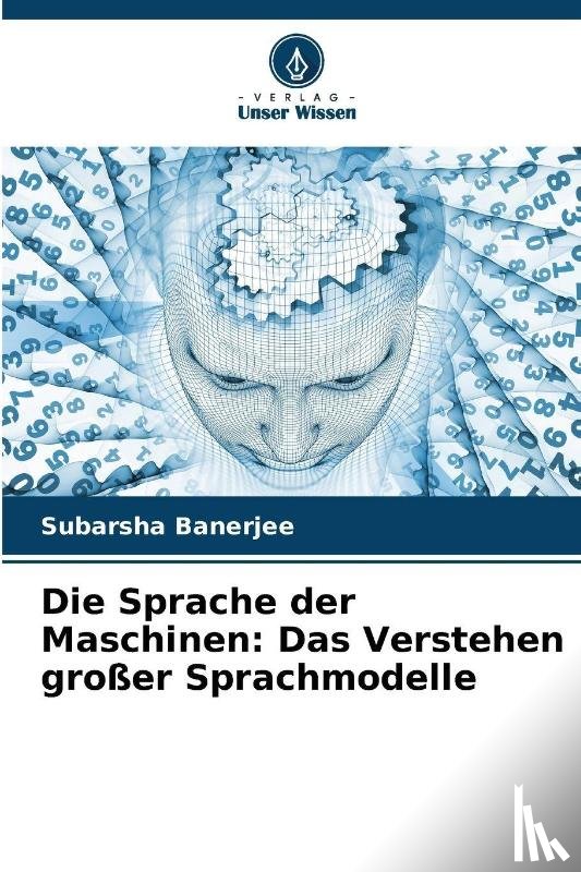 Banerjee, Subarsha - Die Sprache der Maschinen: Das Verstehen großer Sprachmodelle