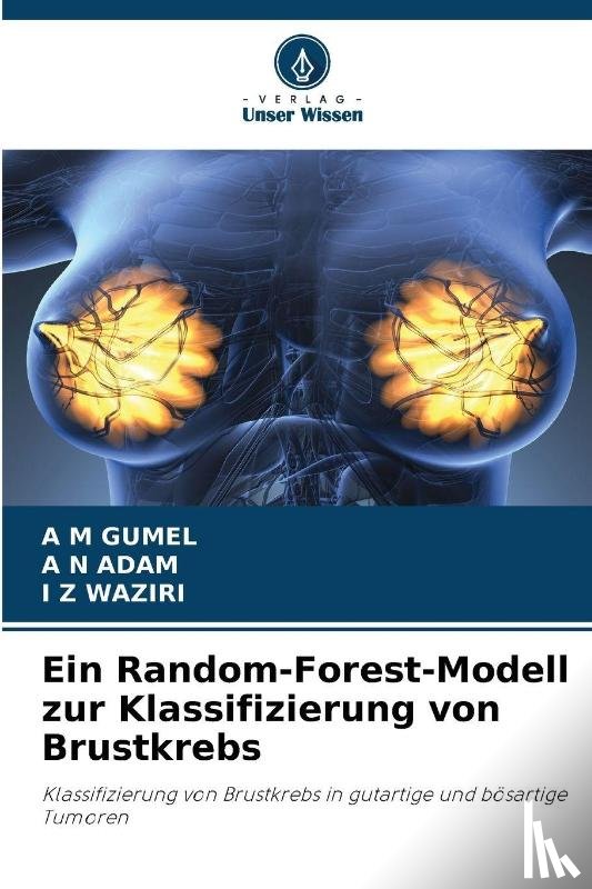 Gumel, A M, Adam, A N, Waziri, I Z - Ein Random-Forest-Modell zur Klassifizierung von Brustkrebs