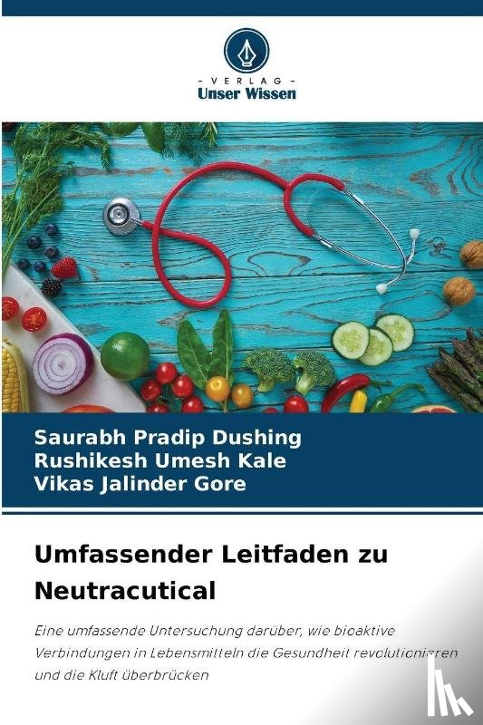 Dushing, Saurabh Pradip, Kale, Rushikesh Umesh, Gore, Vikas Jalinder - Umfassender Leitfaden zu Neutracutical