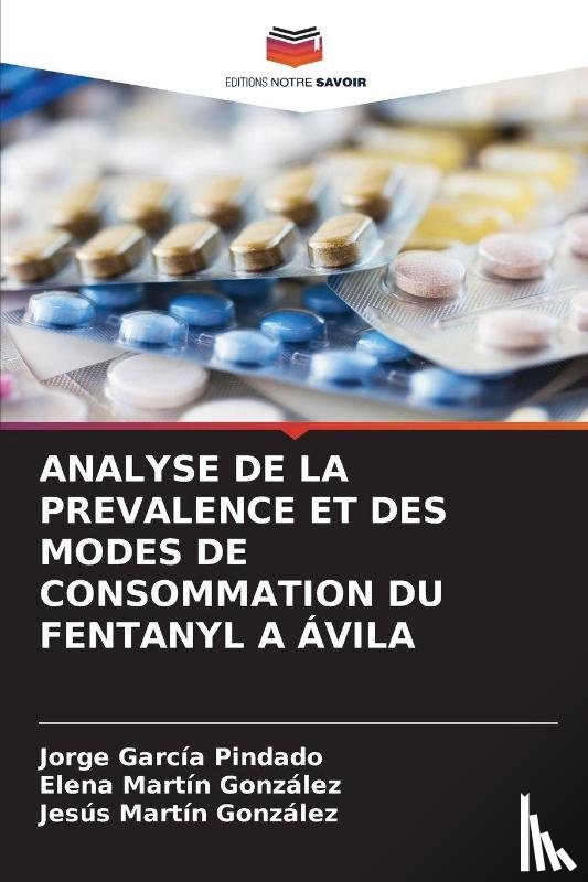 Garcia Pindado, Jorge, Martin Gonzalez, Elena, Martin Gonzalez, Jesus - Analyse de la Prevalence Et Des Modes de Consommation Du Fentanyl a Avila