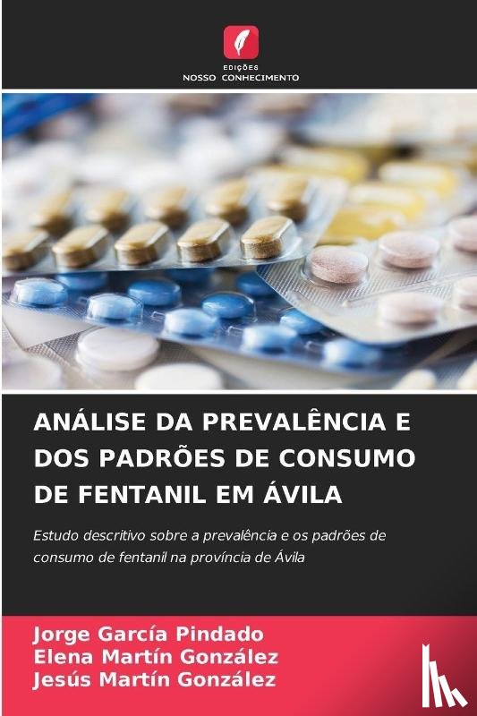 Garcia Pindado, Jorge, Martin Gonzalez, Elena, Martin Gonzalez, Jesus - Analise Da Prevalencia E DOS Padroes de Consumo de Fentanil Em Avila