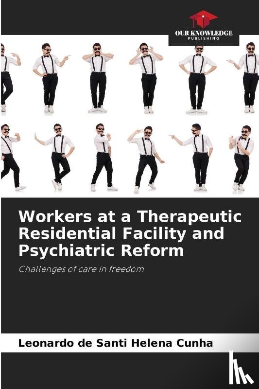 de Santi Helena Cunha, Leonardo - Workers at a Therapeutic Residential Facility and Psychiatric Reform