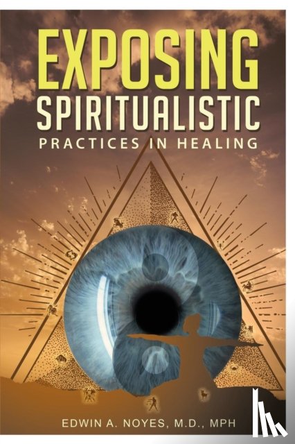 Noyes, Edwin A - Exposing Spiritualistic Practices in Healing (New Edition)