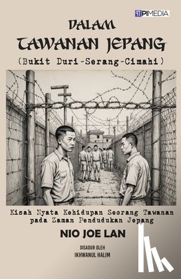 Halim, Ikhwanul - Dalam Tawanan Jepang (Bukit Duri-Serang-Cimahi): Kisah Nyata Kehidupan Seorang Tawanan pada Zaman Pendudukan Jepang
