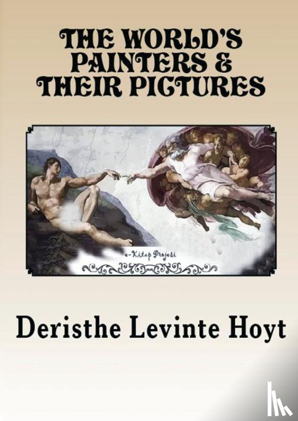 Hoyt, Deristhe Levinte - The World's Painters and Their Pictures
