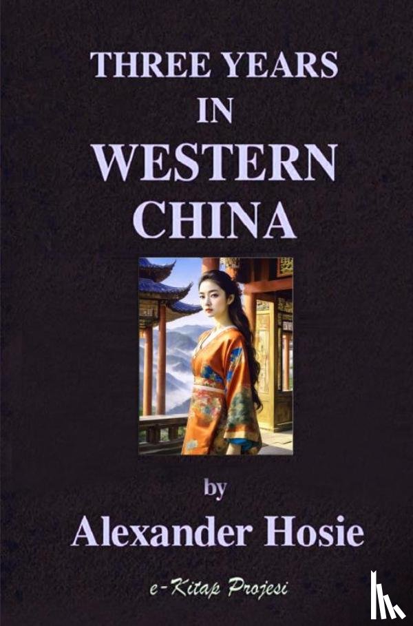 Hosie, Alexander - Three Years in Western China