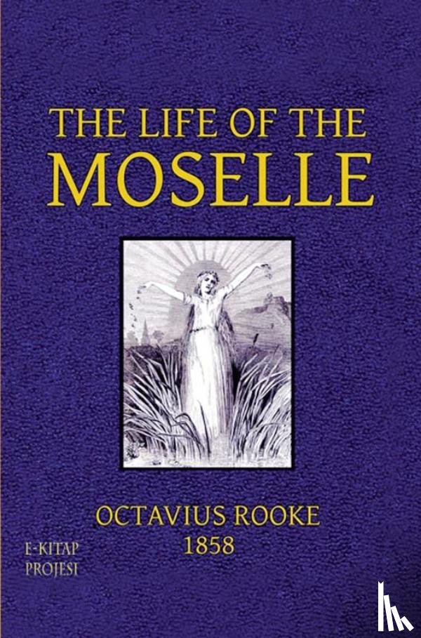 Rooke, Octavius - The Life of the Moselle