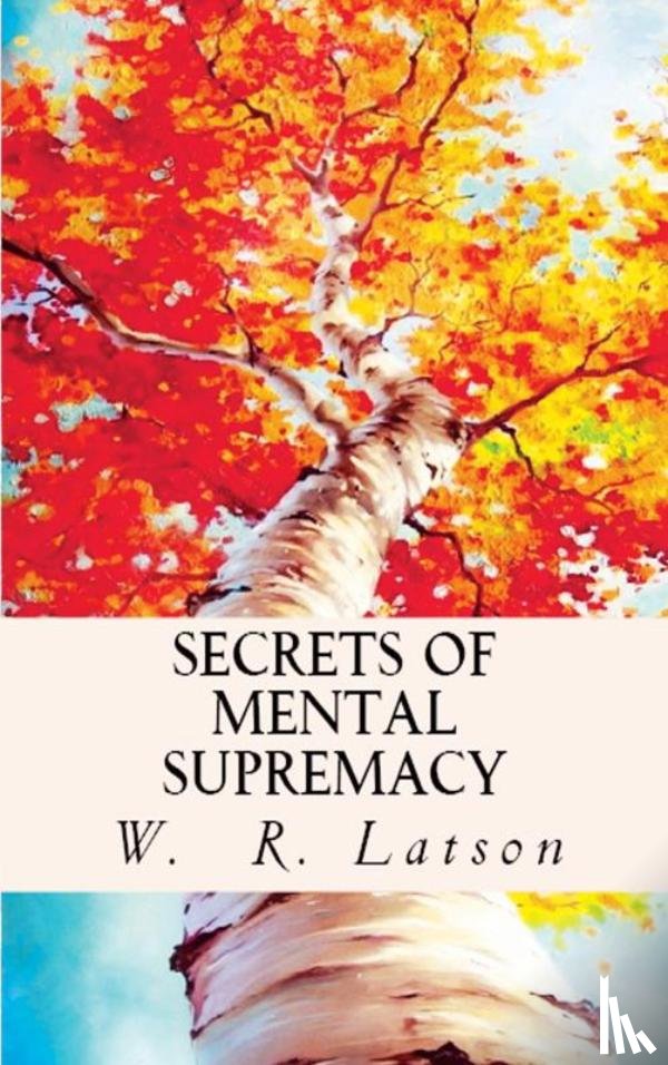 Latson, W. R. - Secrets of Mental Supremacy
