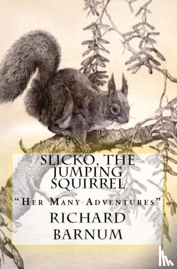 Barnum, Richard - Slicko, The Jumping Squirrel