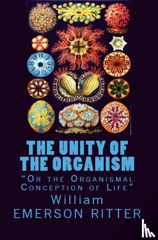 Ritter, William Emerson - The Unity of the Organism