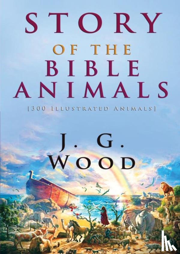 Wood, J. G. - Story of the Bible Animals