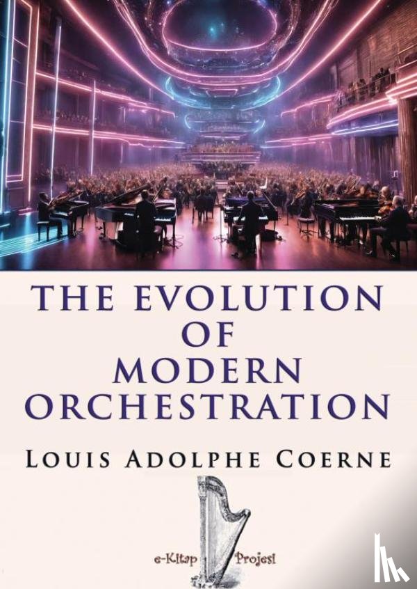 Coerne, Louis Adolphe - The Evolution of Modern Orchestration