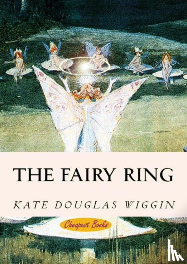 Wiggin, Kate Douglas - The Fairy Ring