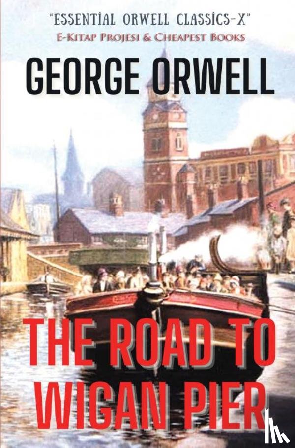 Orwell, George - The Road to Wigan Pier