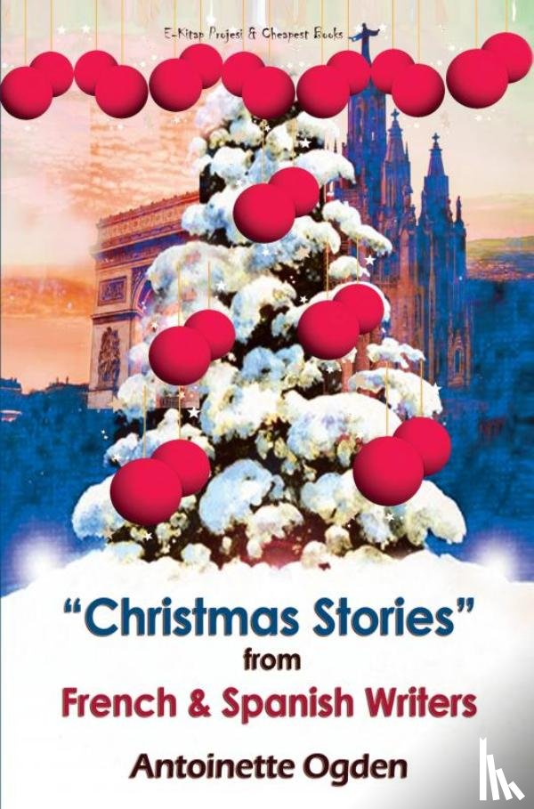 Ogden, Antoinette - Christmas Stories from French and Spanish Writers