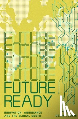 Younus, Uzair - Future Ready: Innovation, Abundance And The Global South
