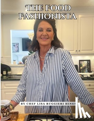 Ruggieri Hines, Chef Lisa - The Food Fashionista