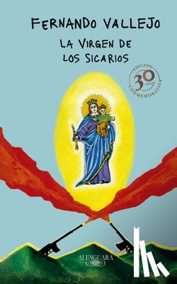 Vallejo, Fernando - La Virgen de Los Sicarios. Edición Conmemorativa / Our Lady of the Assassins