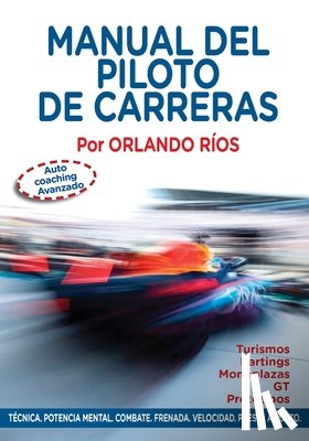Ríos Corvalán, Orlando L. - Manual del Piloto de Carreras: Auto Coaching Avanzado