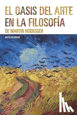 Belgrano, Mateo - El oasis del arte en la filosofía de Martin Heidegger