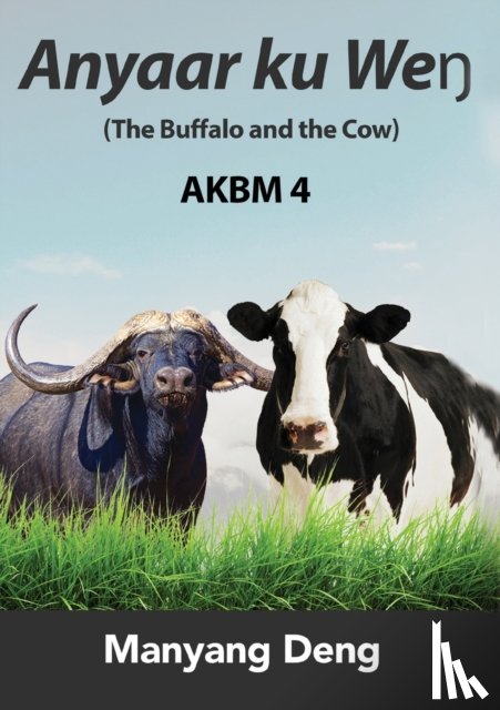 Manyang Deng, Deng - The Buffalo and the Cow (Anyaar ku WeÅ‹) is the fourth book of AKBM kids' books.