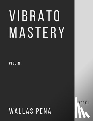 Pena, Wallas - Vibrato Mastery for Violin