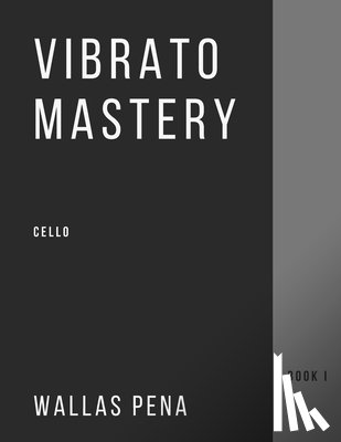 Pena, Wallas - Vibrato Mastery for Cello
