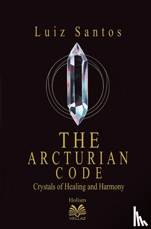 Santos, Luiz - The Arcturian Code - Crystals of Healing and Harmony