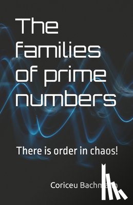Bachmann, Coriceu Xisto - The families of prime numbers: There is order in chaos!