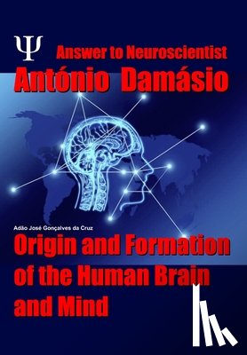 Da Cruz, Adão José Gonçalves - Answer to Neuroscientist António Damásio: Origin and Formation of the Human Brain and Mind