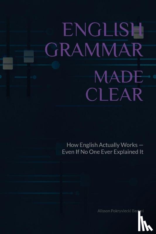 Pokryviecki Bechel, Alisson - English Grammar Made Clear