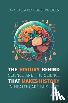 Etges, Ana Paula Beck Da Silva - The history behind science and the science that makes history in healthcare business