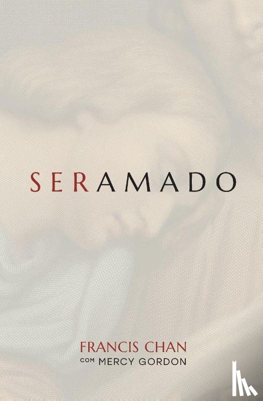 Chan, Francis, Gordon, Mercy - Ser amado