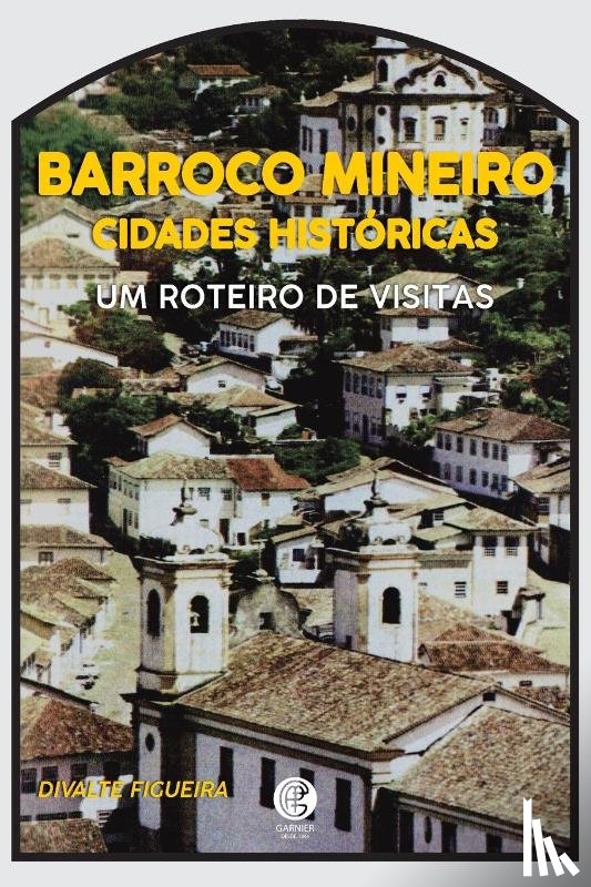 Figueira, Divalte - Cidades Históricas E O Barroco Mineiro