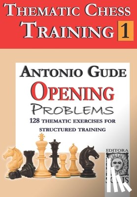 Gude, Antonio - Thematic Chess Training: Book 1 - Opening Problens