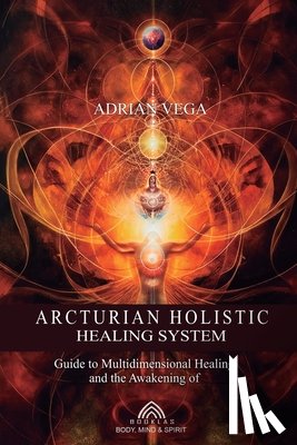 Vega, Adrian - Arcturian Holistic Healing System