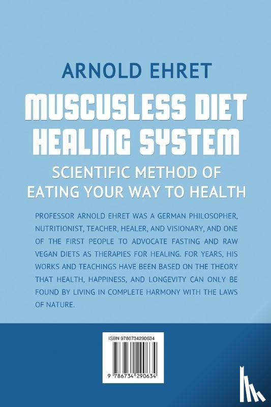Arnold Ehret, Ehret - Muscusless Diet Healing System