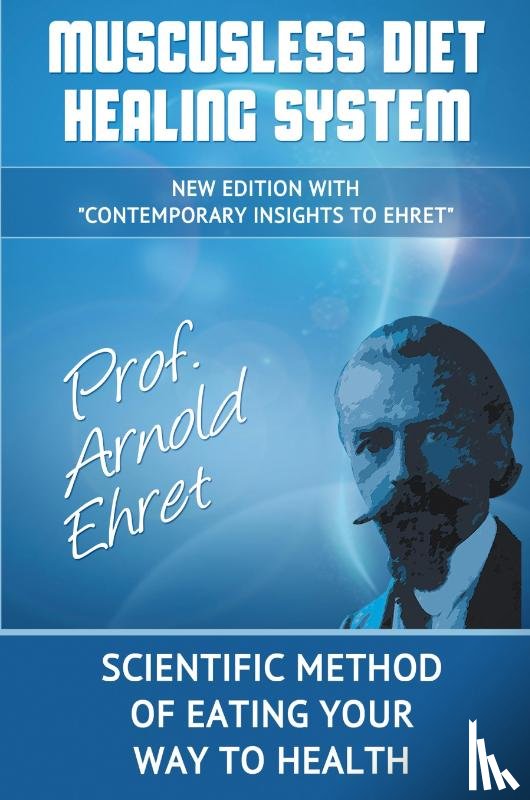 Arnold Ehret, Ehret - Muscusless Diet Healing System