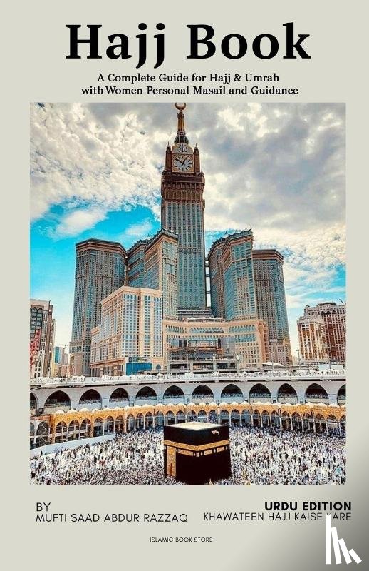 Razzaq, Mufti Saad Abdur - Hajj Book - A Complete Guide for Hajj & Umrah with Women Personal Masail and Guidance