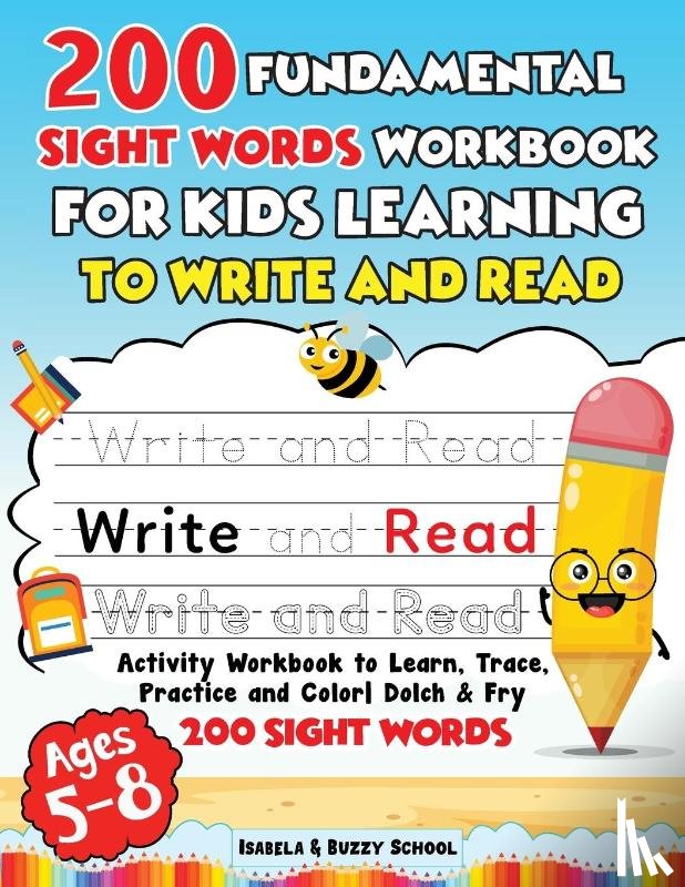 Buzzy, Isabela& - 200 Fundamental Sight Words Workbook for Kids Learning to Write and Read