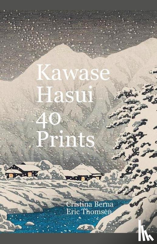 Berna, Cristina, Thomsen, Eric - Kawase Hasui 40 Prints