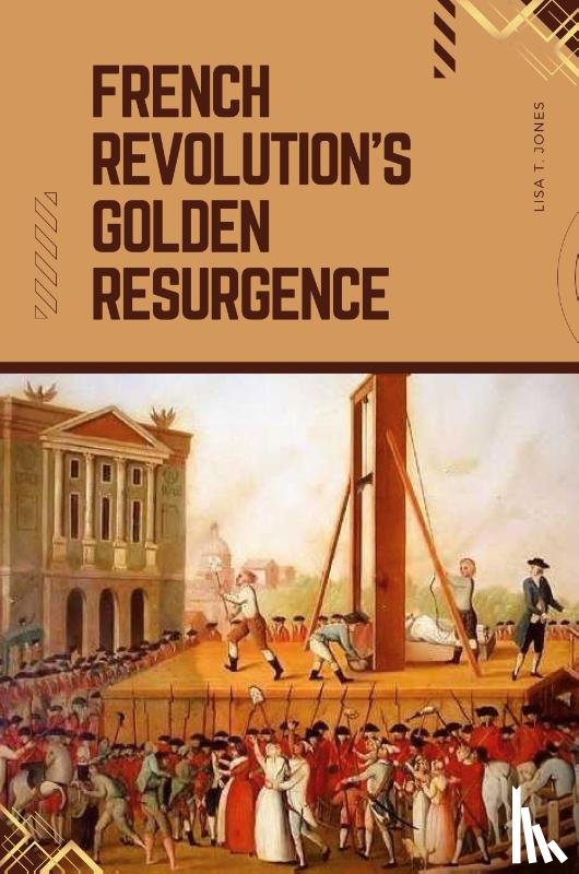 Jones, Lisa T. - French Revolution's Golden Resurgence